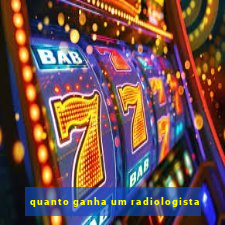 quanto ganha um radiologista